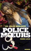 Couverture du livre « Police des moeurs t.71 ; les belles insolentes » de Pierre Lucas aux éditions Mount Silver