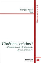 Couverture du livre « Chrétien crétin? » de Francois-Xavier Neve aux éditions Parole Et Silence