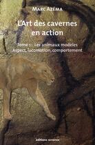 Couverture du livre « L'art des cavernes en action t.1 ; les animaux modèles » de Marc Azema aux éditions Errance