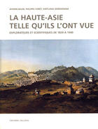 Couverture du livre « La Haute-Asie telle qu'ils l'ont vue ; explorateurs et scientifiques de 1820 à 1940 » de  aux éditions Olizane