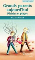 Couverture du livre « Grands-parents aujourd'hui ; plaisirs et pièges » de Francine Ferland aux éditions Sainte Justine