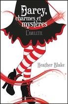 Couverture du livre « Darcy, charmes et mystères t.2 ; l'amulette » de Heather Blake aux éditions Ada