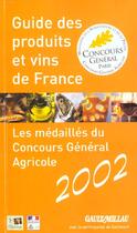 Couverture du livre « Guide des produits et vins de france ; les medailles du concours general agricole 2002 » de Gault&Millau aux éditions Gault&millau