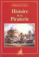 Couverture du livre « Histoire de la piraterie (cs 38332) » de Robert De La Croix aux éditions L'ancre De Marine