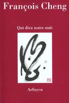 Couverture du livre « Qui Dira Cette Nuit » de Francois Cheng aux éditions Arfuyen