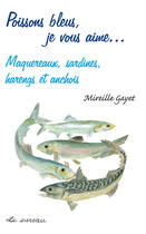 Couverture du livre « Poissons bleus je vous aime... maquereaux, sardines, harengs et anchois » de Mireille Gayet aux éditions Le Sureau