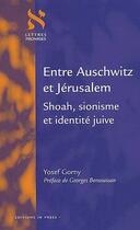 Couverture du livre « Entre Auschwitz et Jérusalem ; shoah, sionisme et identité juive » de Yossef Gorny aux éditions In Press