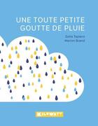 Couverture du livre « Une toute petite goutte de pluie » de Galia Tapiero et Marion Brand aux éditions Kilowatt