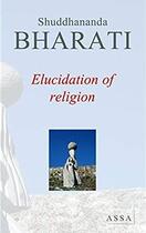 Couverture du livre « Elucidation of religion » de Bharati Shuddhananda aux éditions Assa