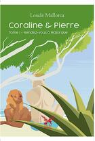 Couverture du livre « Coraline et pierre - rendez-vous a majorque » de Mallorca Loude aux éditions Le Lion Z'aile De Waterloo