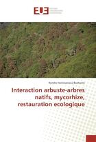 Couverture du livre « Interaction arbuste-arbres natifs, mycorhize, restauration ecologique » de Baohantra Rondro aux éditions Editions Universitaires Europeennes