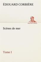 Couverture du livre « Scenes de mer, tome i » de Edouard Corbiere aux éditions Tredition