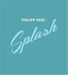 Couverture du livre « Philipp keel splash » de Philipp Keel aux éditions Steidl
