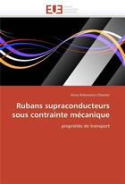 Couverture du livre « Rubans supraconducteurs sous contrainte mecanique » de Antonevici-Charrier aux éditions Editions Universitaires Europeennes