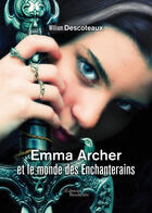 Couverture du livre « Emma Archer et le monde des Enchanterains » de William Descoteaux aux éditions Editions Baudelaire