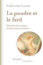Couverture du livre « La poudre et le fard - une histoire des cosmetiques » de Catherine Lanoe aux éditions Champ Vallon