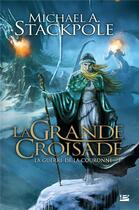 Couverture du livre « La guerre de la couronne Tome 3 : la grande croisade » de Michael A. Stackpole aux éditions Bragelonne