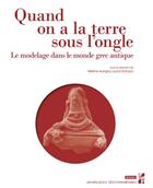 Couverture du livre « Quand on a la terre sous l'ongle : le modelage dans le monde grec antique » de Laura Rohaut et Collectif et Helene Aurigny aux éditions Pu De Provence