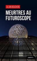 Couverture du livre « Meurtres au Futuroscope » de Alain Bouchon aux éditions Geste