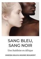 Couverture du livre « Sang bleu, sang noir : une Suédoise en Afrique » de Vanessa Malm et Maxime Beaumont aux éditions Bookelis