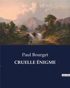 Couverture du livre « CRUELLE ÉNIGME » de Paul Bourget aux éditions Culturea