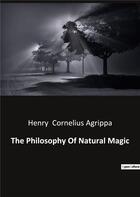 Couverture du livre « The Philosophy Of Natural Magic » de Cornelius Agrippa H. aux éditions Culturea