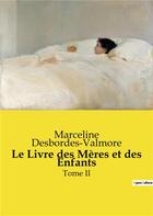 Couverture du livre « Le Livre des Mères et des Enfants : Tome II » de Marceline Desbordes-Valmore aux éditions Culturea