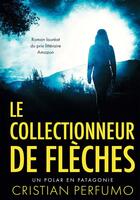 Couverture du livre « Le collectionneur de flèches » de Cristian Perfumo aux éditions Bookelis