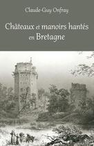 Couverture du livre « Châteaux et manoirs hantés en Bretagne » de Onfray Claude-Guy aux éditions Stephane Batigne