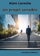 Couverture du livre « Un projet sensible » de Alain Laroche aux éditions Complices