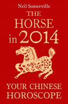 Couverture du livre « The Horse in 2014: Your Chinese Horoscope » de Somerville Neil aux éditions Epagine