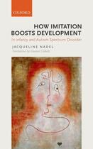Couverture du livre « How Imitation Boosts Development: In Infancy and Autism Spectrum Disor » de Jacqueline Nadel aux éditions Oup Oxford