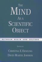 Couverture du livre « The Mind As a Scientific Object: Between Brain and Culture » de Christina E Erneling aux éditions Oxford University Press Usa