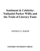 Couverture du livre « Sentiment and Celebrity: Nathaniel Parker Willis and the Trials of Lit » de Baker Thomas N aux éditions Oxford University Press Usa