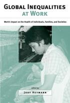 Couverture du livre « Global Inequalities at Work: Work's Impact on the Health of Individual » de Jody Heymann aux éditions Oxford University Press Usa