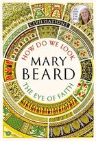 Couverture du livre « CIVILISATIONS - HOW DO WE WORK / EYE OF FAITH » de Mary Beard aux éditions Profile Books