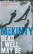 Couverture du livre « Dead i well may be » de Adrian Mckinty aux éditions Serpent's Tail