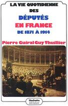 Couverture du livre « La vie quotidienne des députés en France de 1871 à 1914 » de Pierre Guiral aux éditions Hachette Litteratures