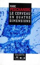 Couverture du livre « Le cerveau en quatre dimensions » de Marc Peschanski aux éditions Hachette Litteratures