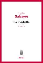 Couverture du livre « La medaille » de Lydie Salvayre aux éditions Seuil