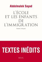 Couverture du livre « L'école et les enfants de l'immigration ; essais critiques » de Abdelmalek Sayad aux éditions Seuil