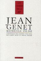 Couverture du livre « Les cahiers de la NRF ; Jean Genet matricule 192.102 ; chronique des années 1910-1944 » de Albert Dichy et Pascal Fouché aux éditions Gallimard