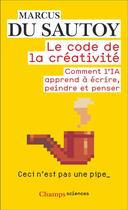 Couverture du livre « Le code de la créativité : comment l'IA apprend à écrire, peindre et penser » de Marcus Du Sautoy aux éditions Flammarion