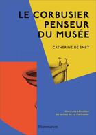 Couverture du livre « Le Corbusier penseur du musée » de Catherine De Smet aux éditions Flammarion