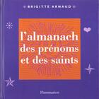 Couverture du livre « L'almanach des prenoms et des saints » de Brigitte Arnaud aux éditions Flammarion