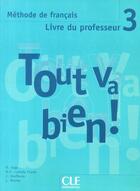 Couverture du livre « TOUT VA BIEN! ; méthode de français ; niveau 3 ; livre du professeur » de  aux éditions Cle International