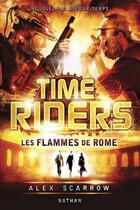 Couverture du livre « Time Riders Tome 5 : les flammes de Rome » de Alex Scarrow aux éditions Nathan