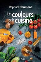 Couverture du livre « Les couleurs de la cuisine ; avec Raphaël Haumont, la science a du goût! » de Raphael Haumont aux éditions Dunod