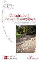 Couverture du livre « L'inspiration, une lecture imaginaire : poétique et sémiologie » de Rodolphe Dalle aux éditions L'harmattan