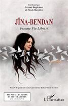 Couverture du livre « Jîna-Bendan, femme, vie, liberté : recueil de poésie en soutien aux femmes du Kurdistan et d'Iran » de Nicole Barriere et Nazand Begikhani aux éditions L'harmattan